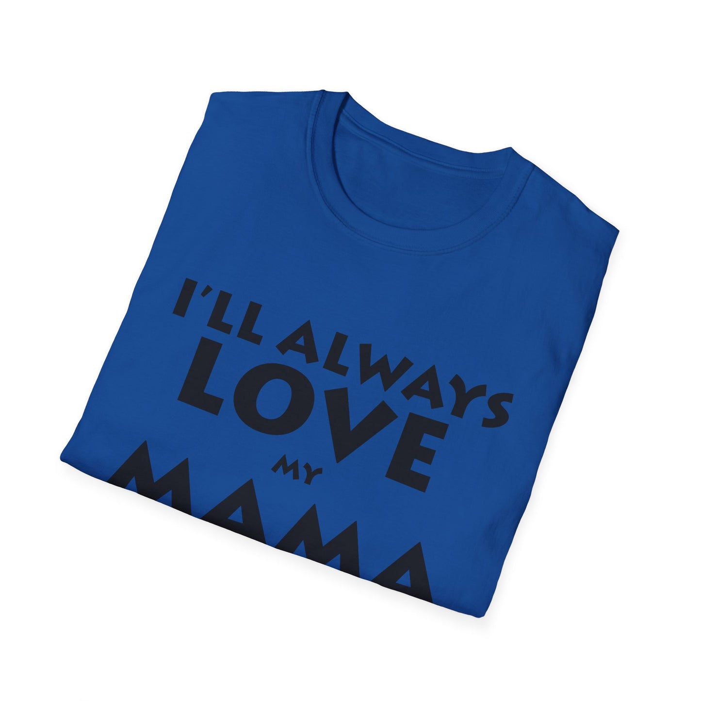 “I’ll Always Love My Mama, She’s My Favorite Girl” – Unisex Softstyle T-Shirt