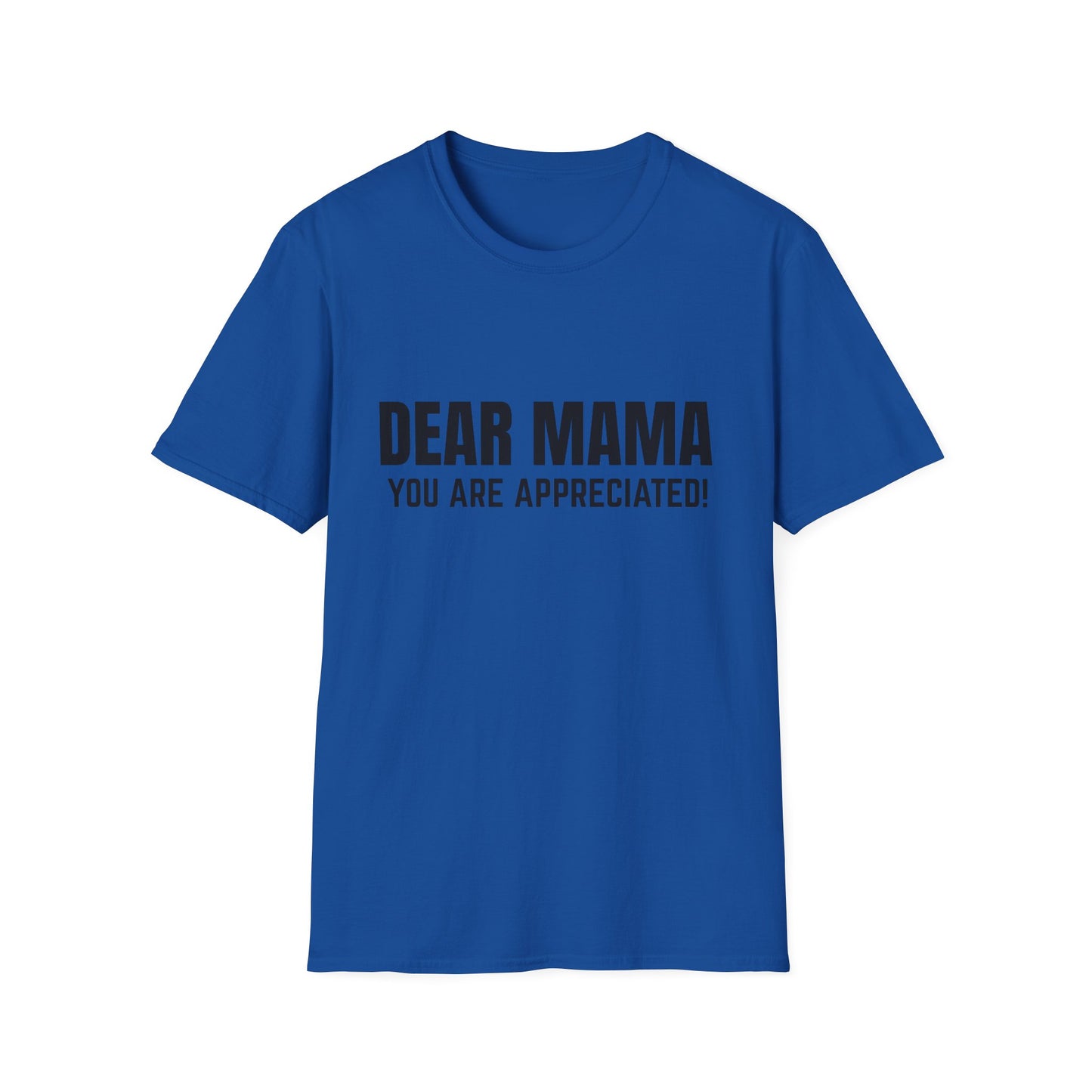 “Dear Mama, You Are Appreciated!” – Unisex Softstyle Tee for Gift Giving