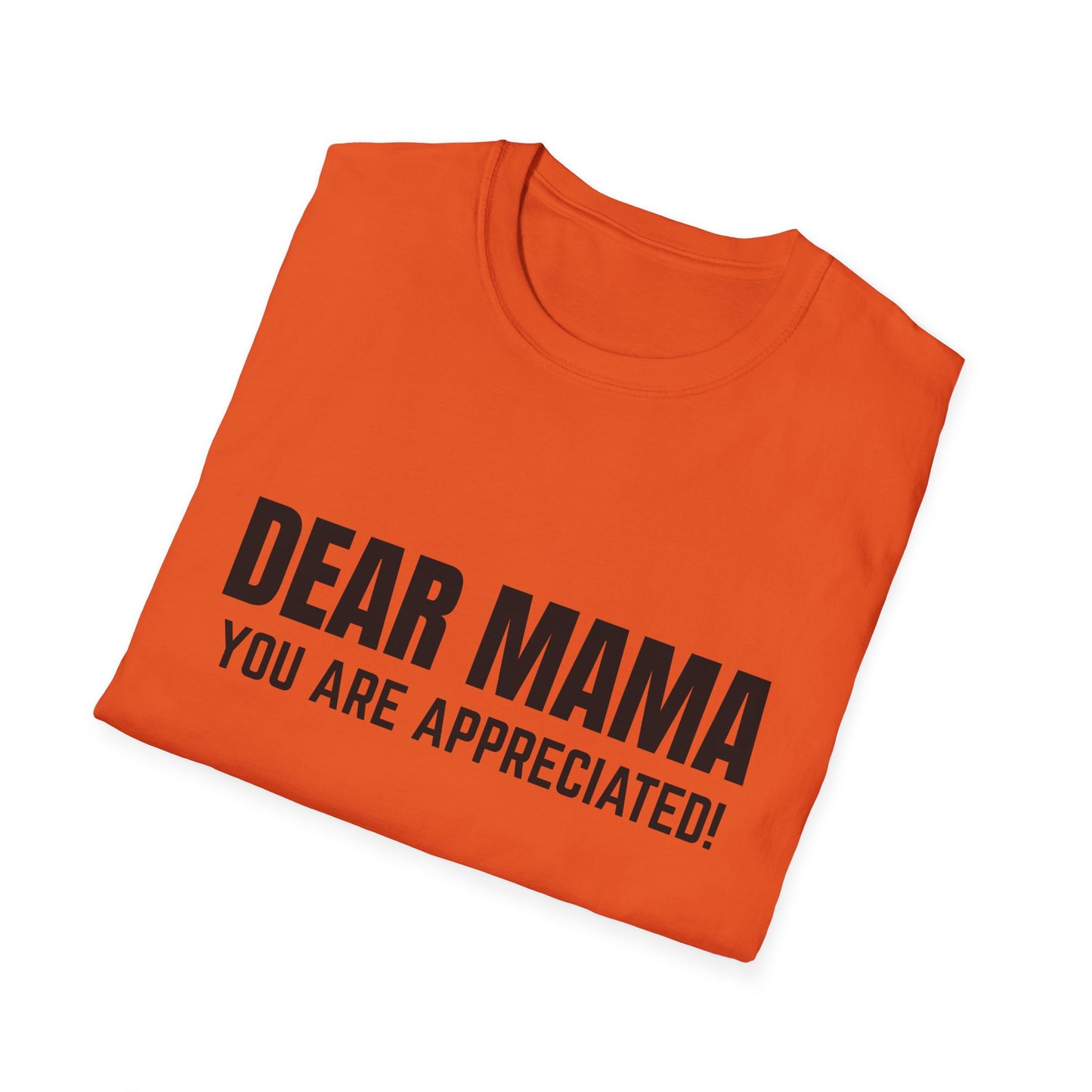 “Dear Mama, You Are Appreciated!” – Unisex Softstyle Tee for Gift Giving