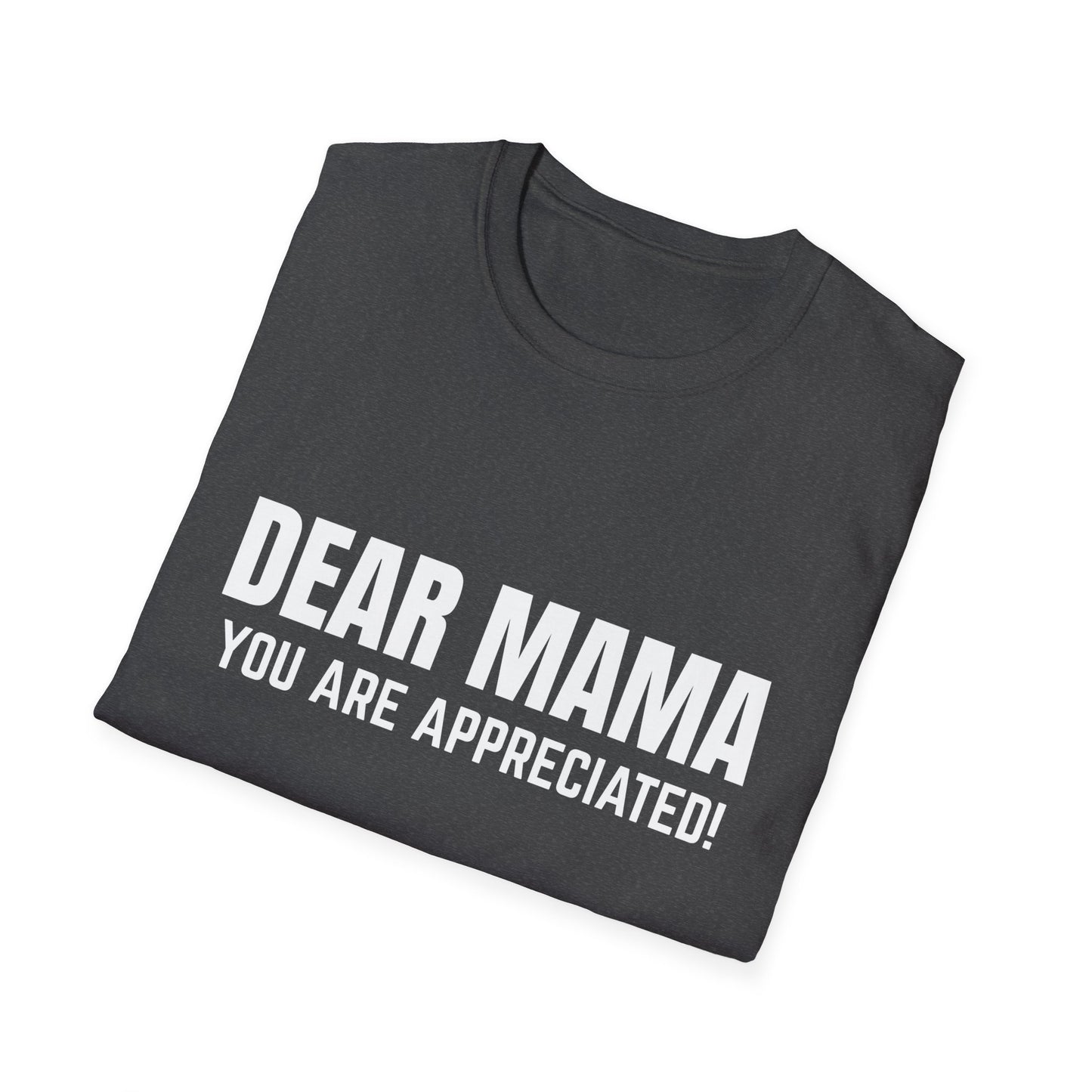 “Dear Mama, You Are Appreciated!” – Unisex Softstyle Tee for Gift Giving