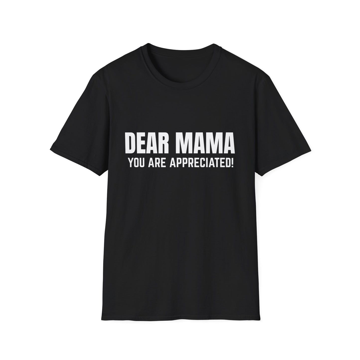 “Dear Mama, You Are Appreciated!” – Unisex Softstyle Tee for Gift Giving
