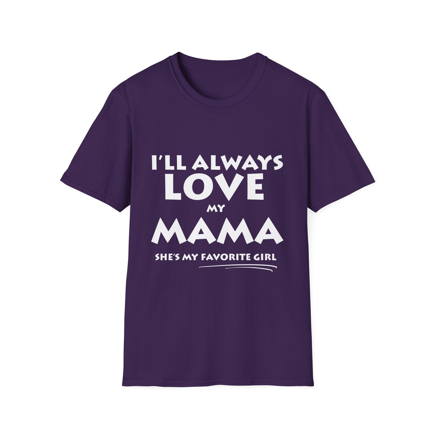 “I’ll Always Love My Mama, She’s My Favorite Girl” – Unisex Softstyle T-Shirt