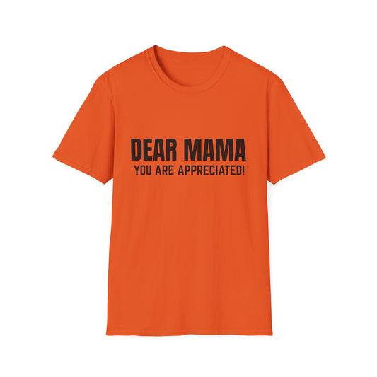 “Dear Mama, You Are Appreciated!” – Unisex Softstyle Tee for Gift Giving