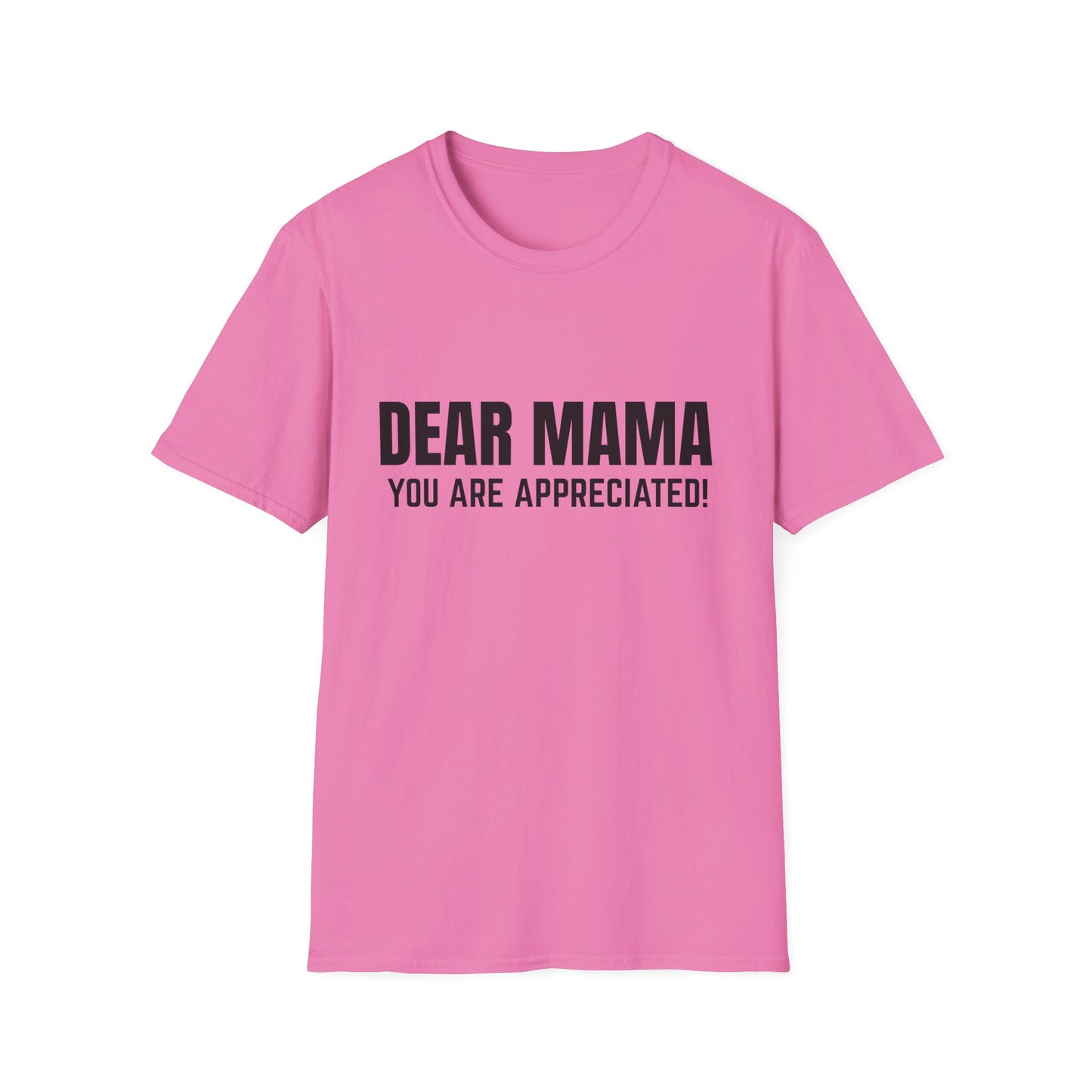 “Dear Mama, You Are Appreciated!” – Unisex Softstyle Tee for Gift Giving