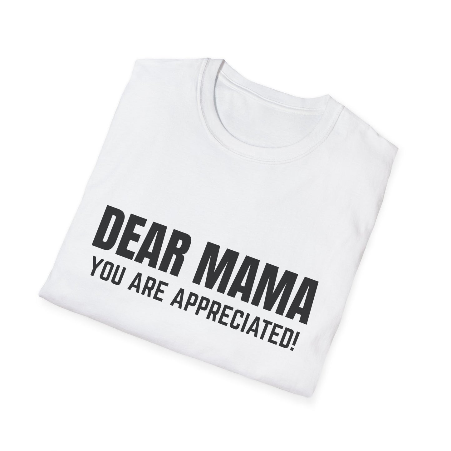 “Dear Mama, You Are Appreciated!” – Unisex Softstyle Tee for Gift Giving