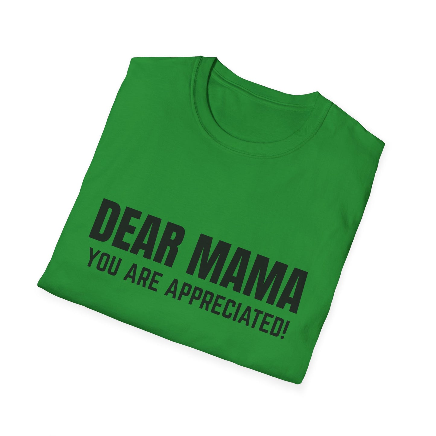 “Dear Mama, You Are Appreciated!” – Unisex Softstyle Tee for Gift Giving