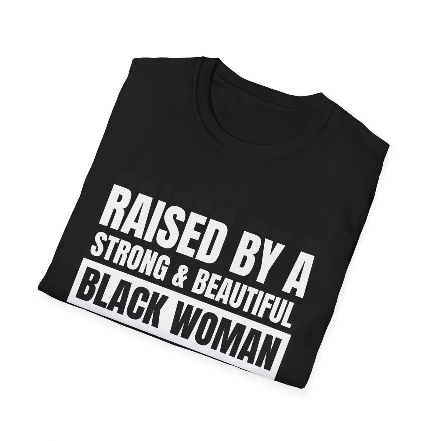 “Raised by a Strong, Beautiful Black Woman, Not Raised by Boo Boo da Fool” – Unisex Softstyle T-Shirt