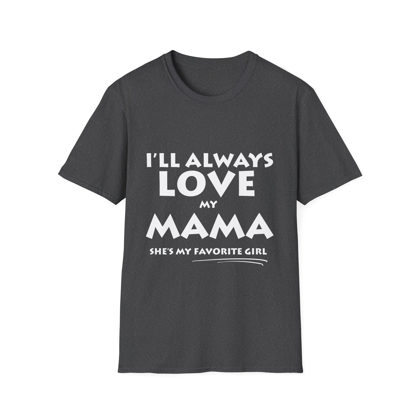 “I’ll Always Love My Mama, She’s My Favorite Girl” – Unisex Softstyle T-Shirt