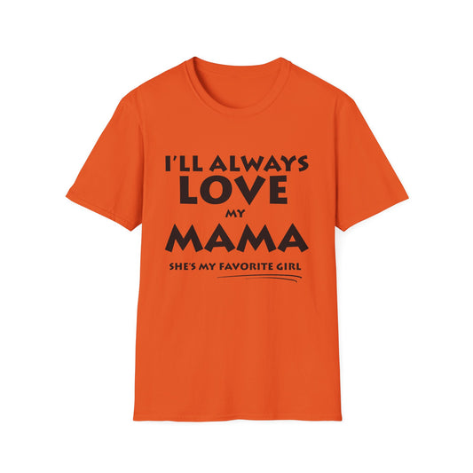 “I’ll Always Love My Mama, She’s My Favorite Girl” – Unisex Softstyle T-Shirt