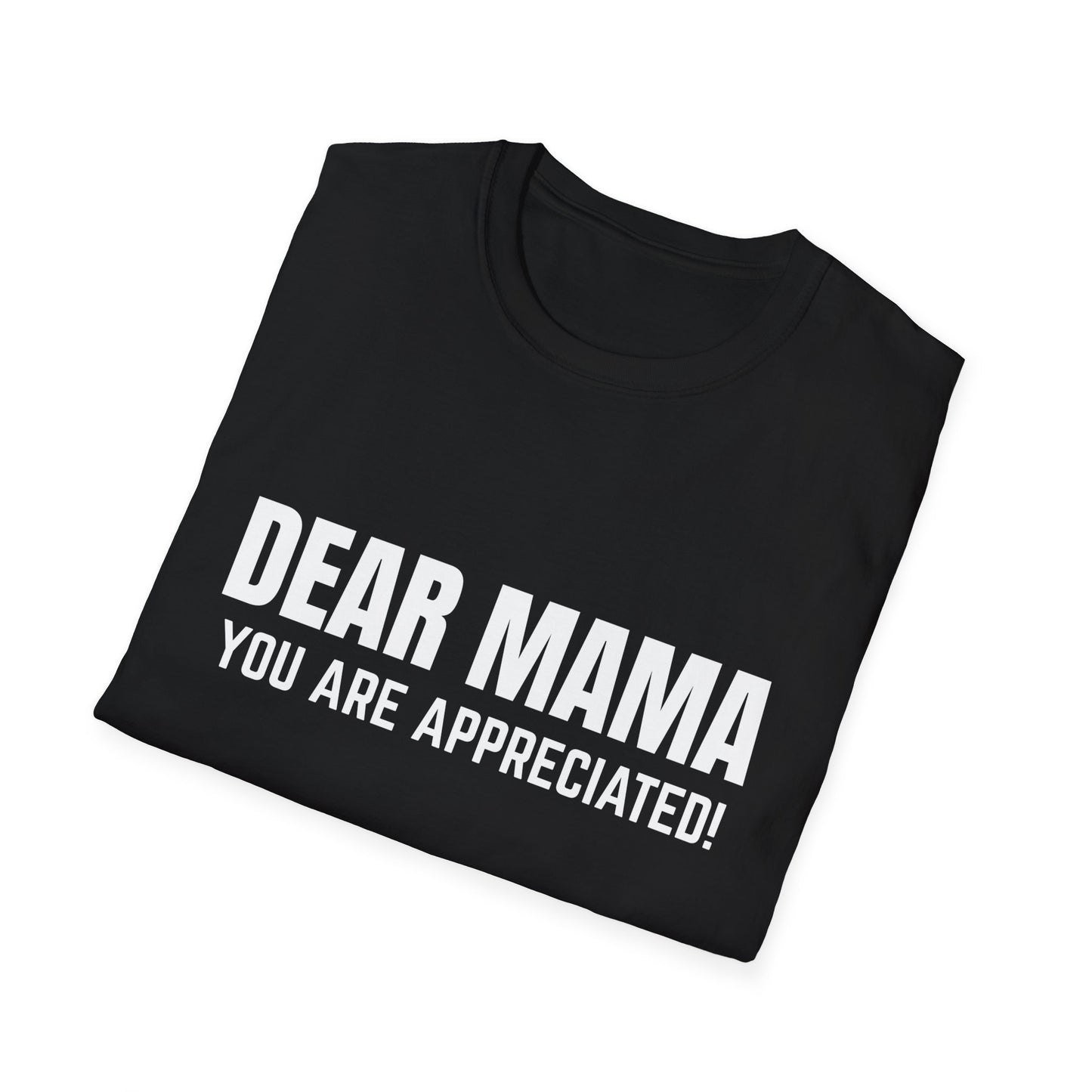 “Dear Mama, You Are Appreciated!” – Unisex Softstyle Tee for Gift Giving
