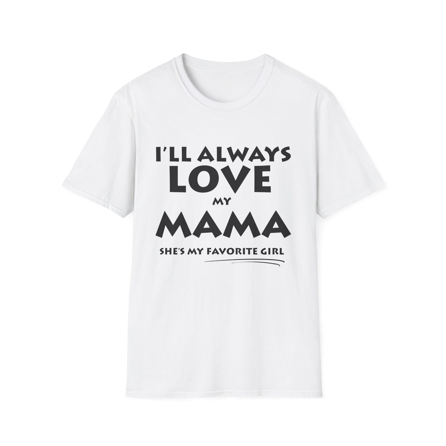 “I’ll Always Love My Mama, She’s My Favorite Girl” – Unisex Softstyle T-Shirt