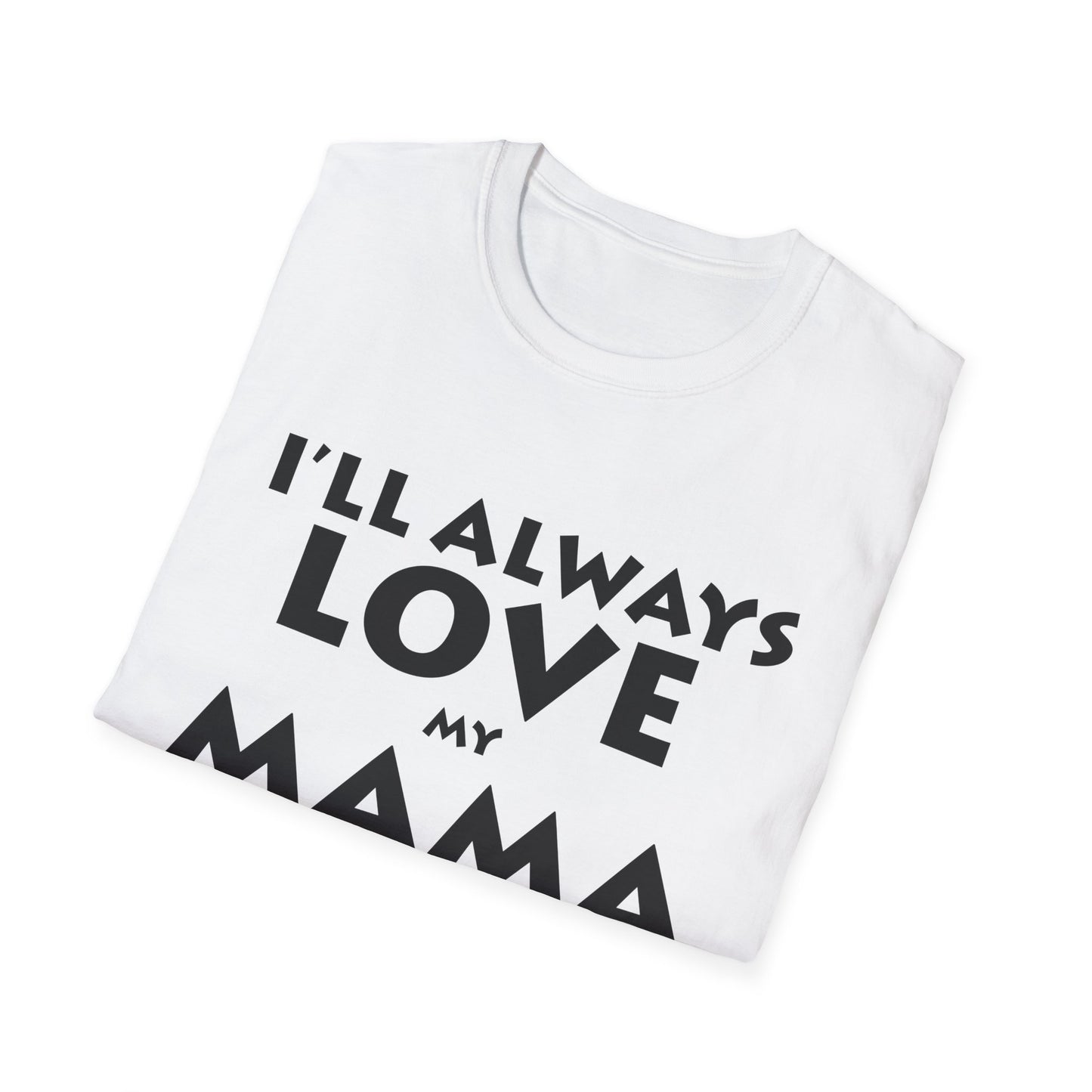 “I’ll Always Love My Mama, She’s My Favorite Girl” – Unisex Softstyle T-Shirt