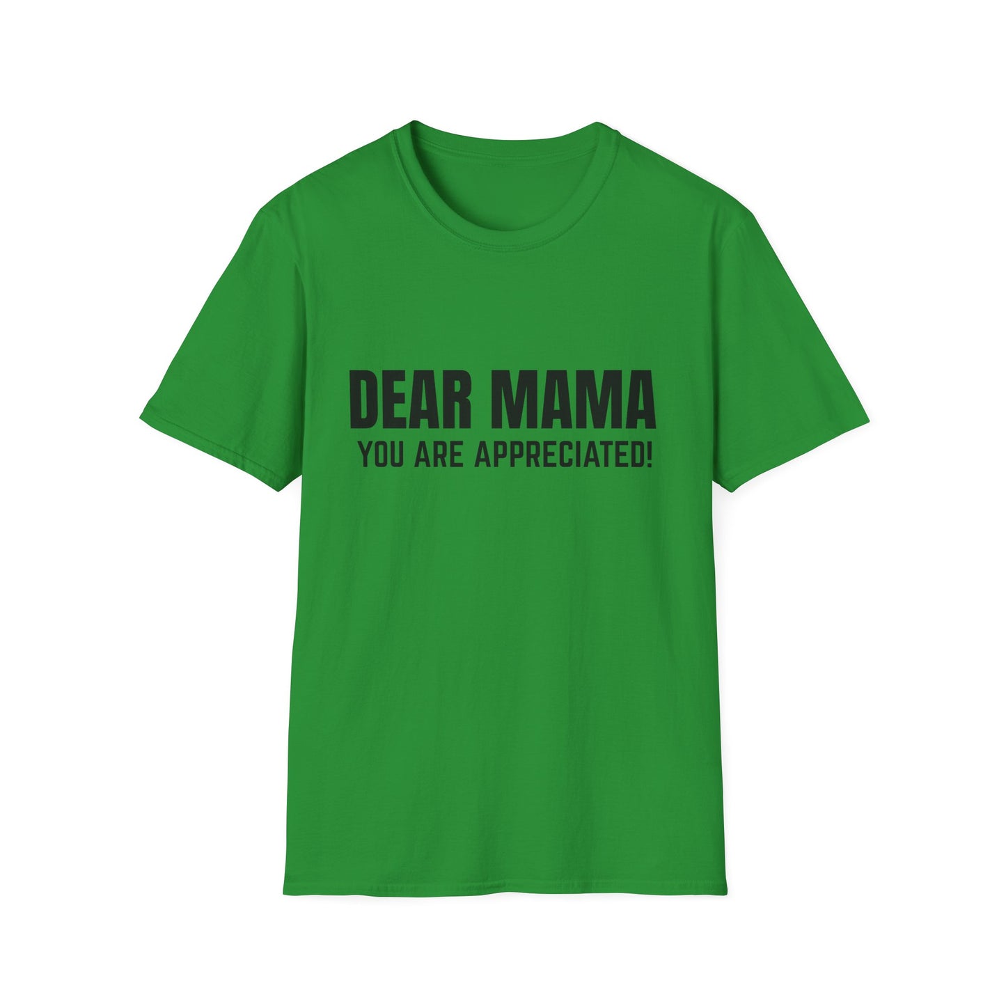 “Dear Mama, You Are Appreciated!” – Unisex Softstyle Tee for Gift Giving