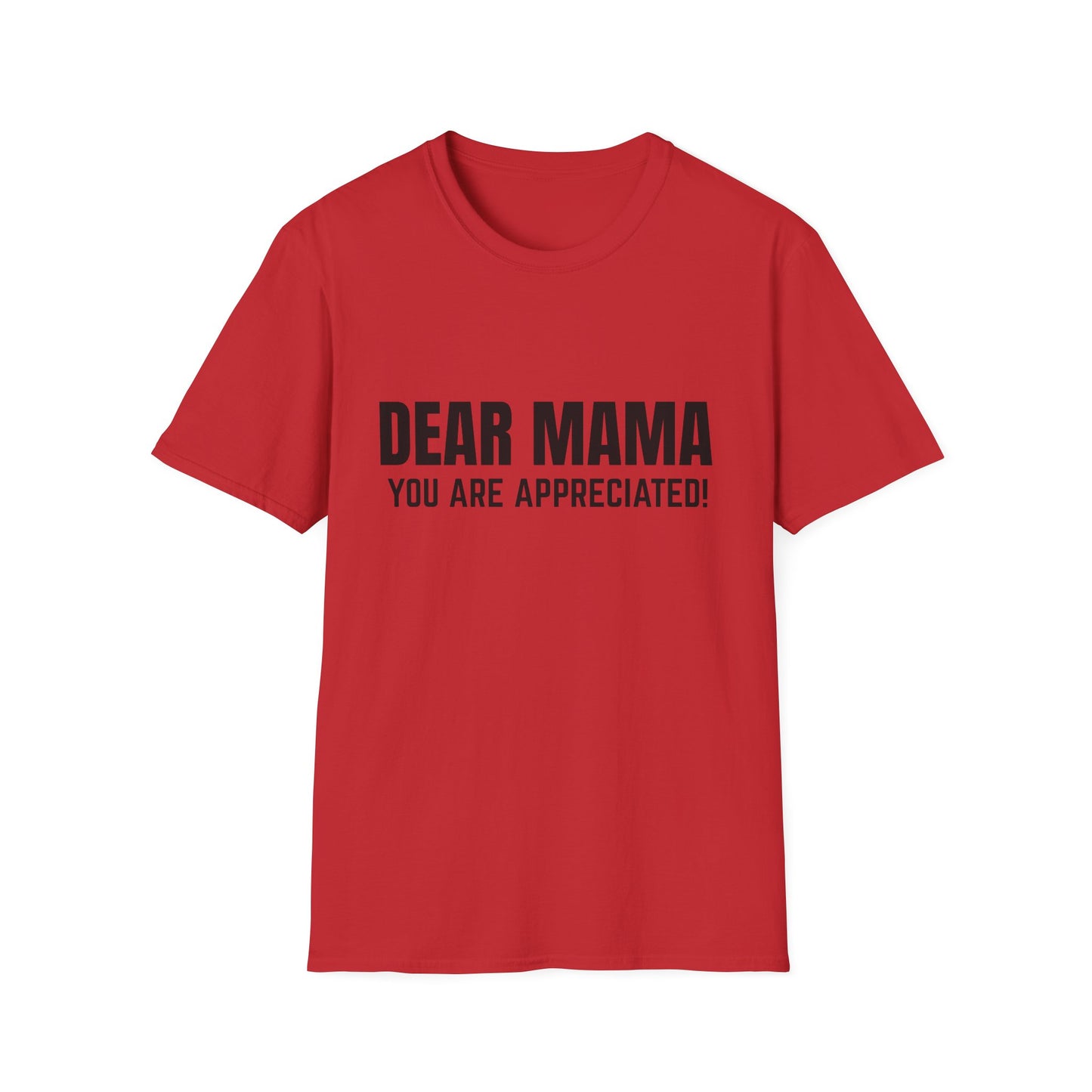 “Dear Mama, You Are Appreciated!” – Unisex Softstyle Tee for Gift Giving