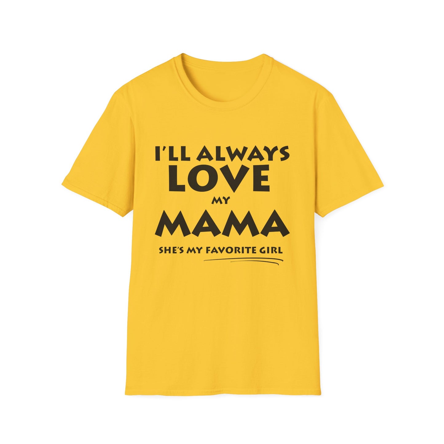 “I’ll Always Love My Mama, She’s My Favorite Girl” – Unisex Softstyle T-Shirt