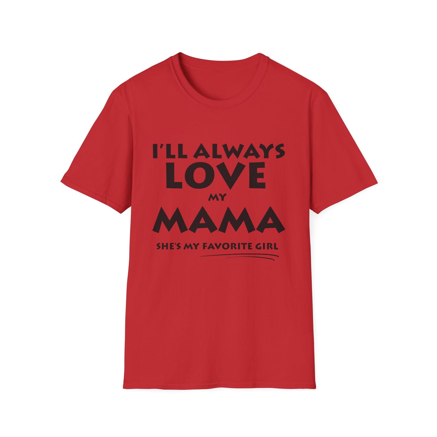 “I’ll Always Love My Mama, She’s My Favorite Girl” – Unisex Softstyle T-Shirt