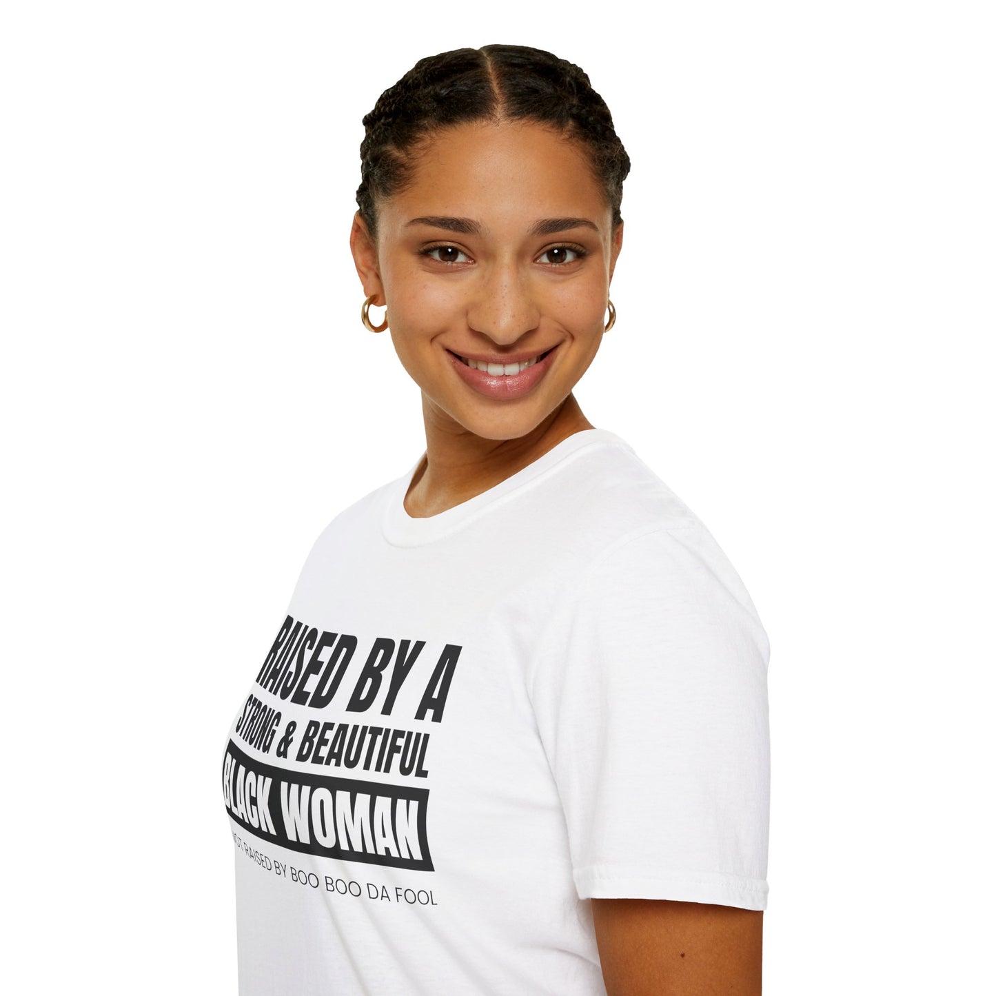 “Raised by a Strong, Beautiful Black Woman, Not Raised by Boo Boo da Fool” – Unisex Softstyle T-Shirt