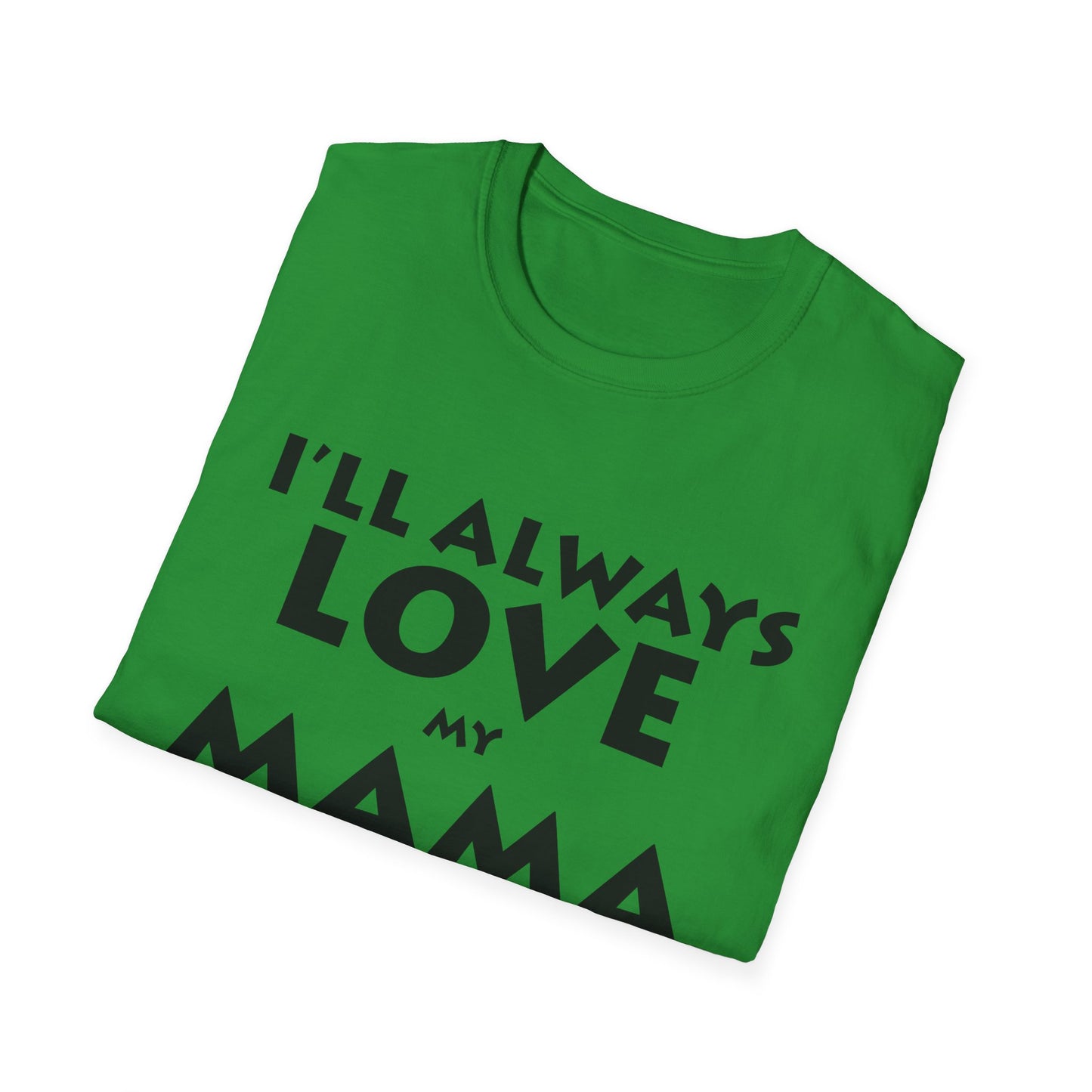 “I’ll Always Love My Mama, She’s My Favorite Girl” – Unisex Softstyle T-Shirt