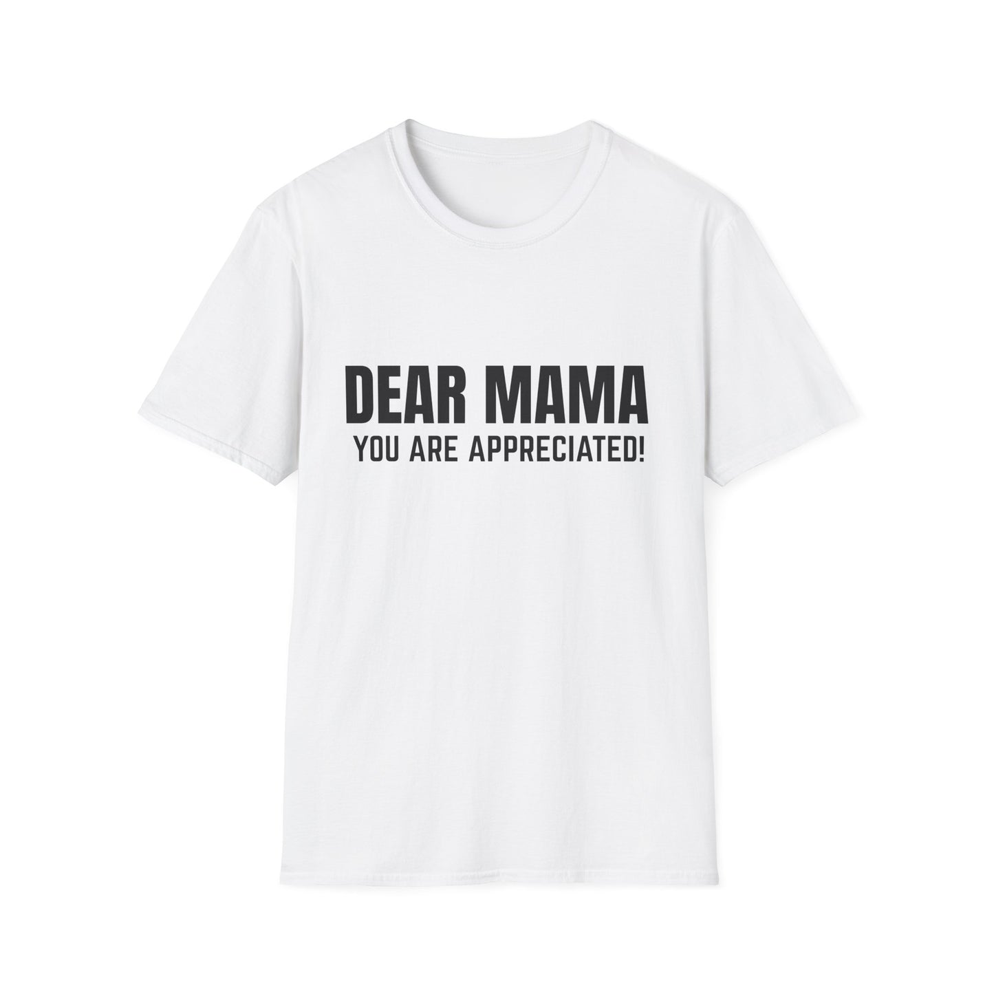 “Dear Mama, You Are Appreciated!” – Unisex Softstyle Tee for Gift Giving