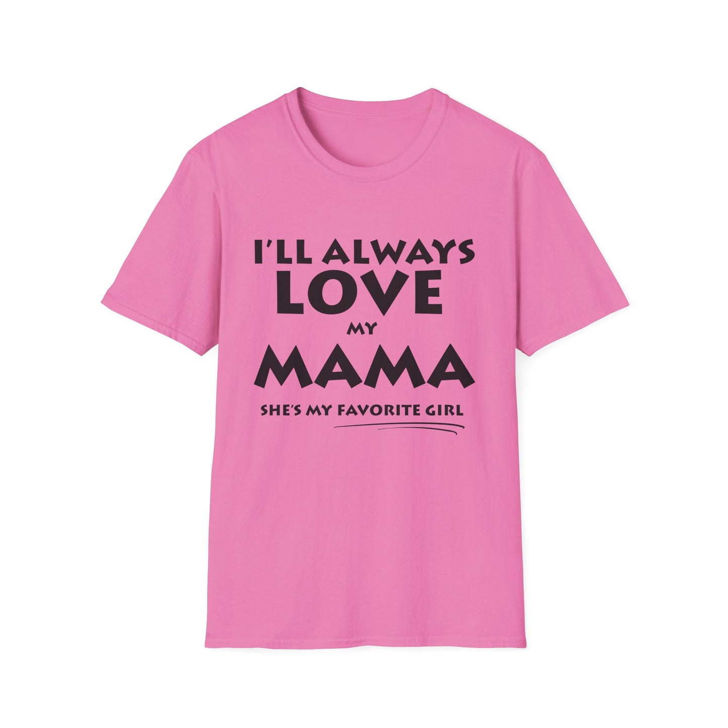 “I’ll Always Love My Mama, She’s My Favorite Girl” – Unisex Softstyle T-Shirt