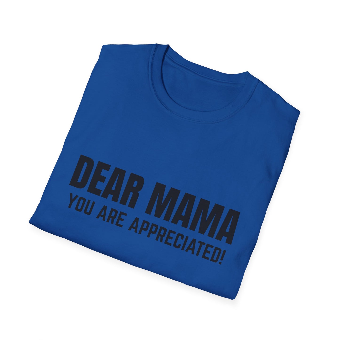 “Dear Mama, You Are Appreciated!” – Unisex Softstyle Tee for Gift Giving