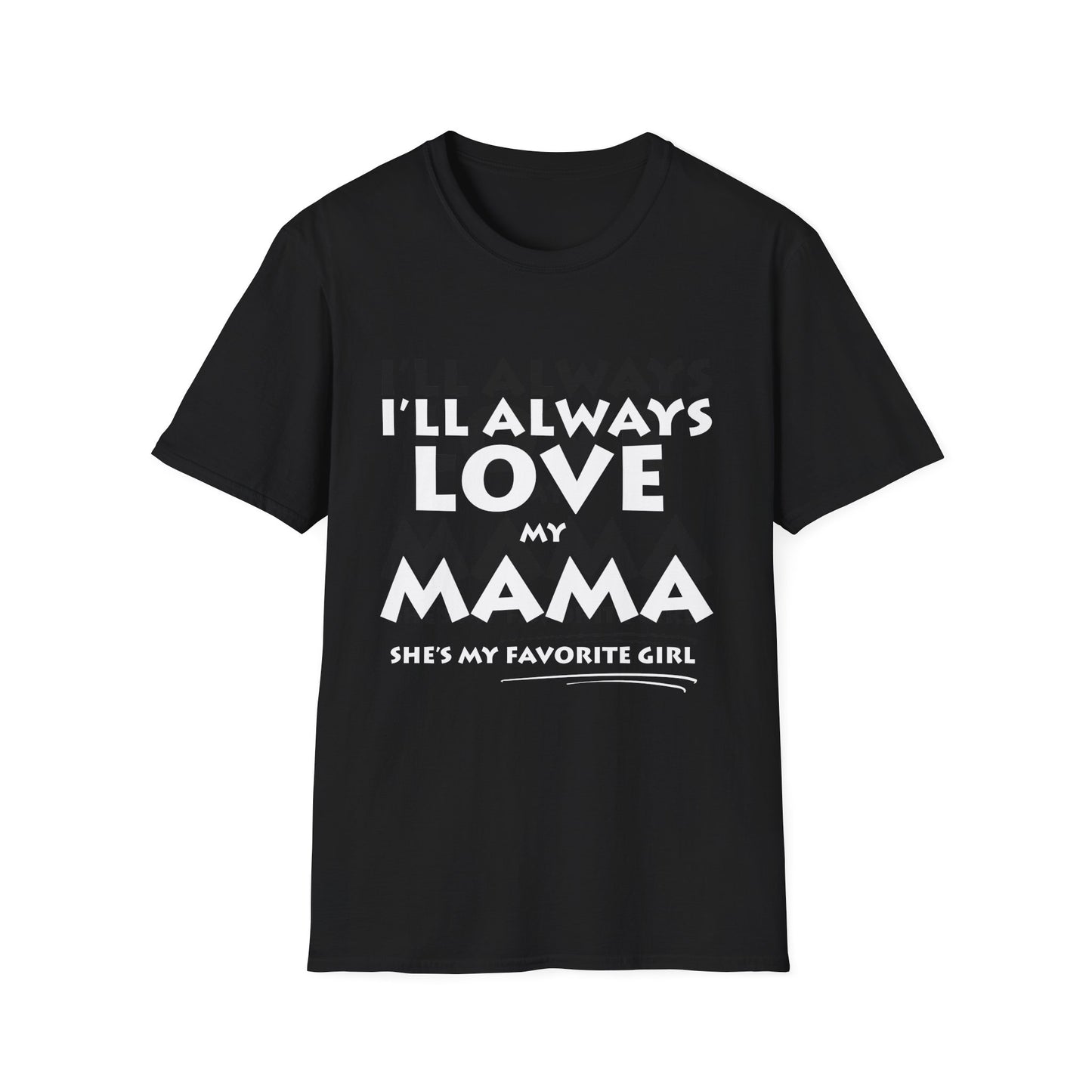 “I’ll Always Love My Mama, She’s My Favorite Girl” – Unisex Softstyle T-Shirt