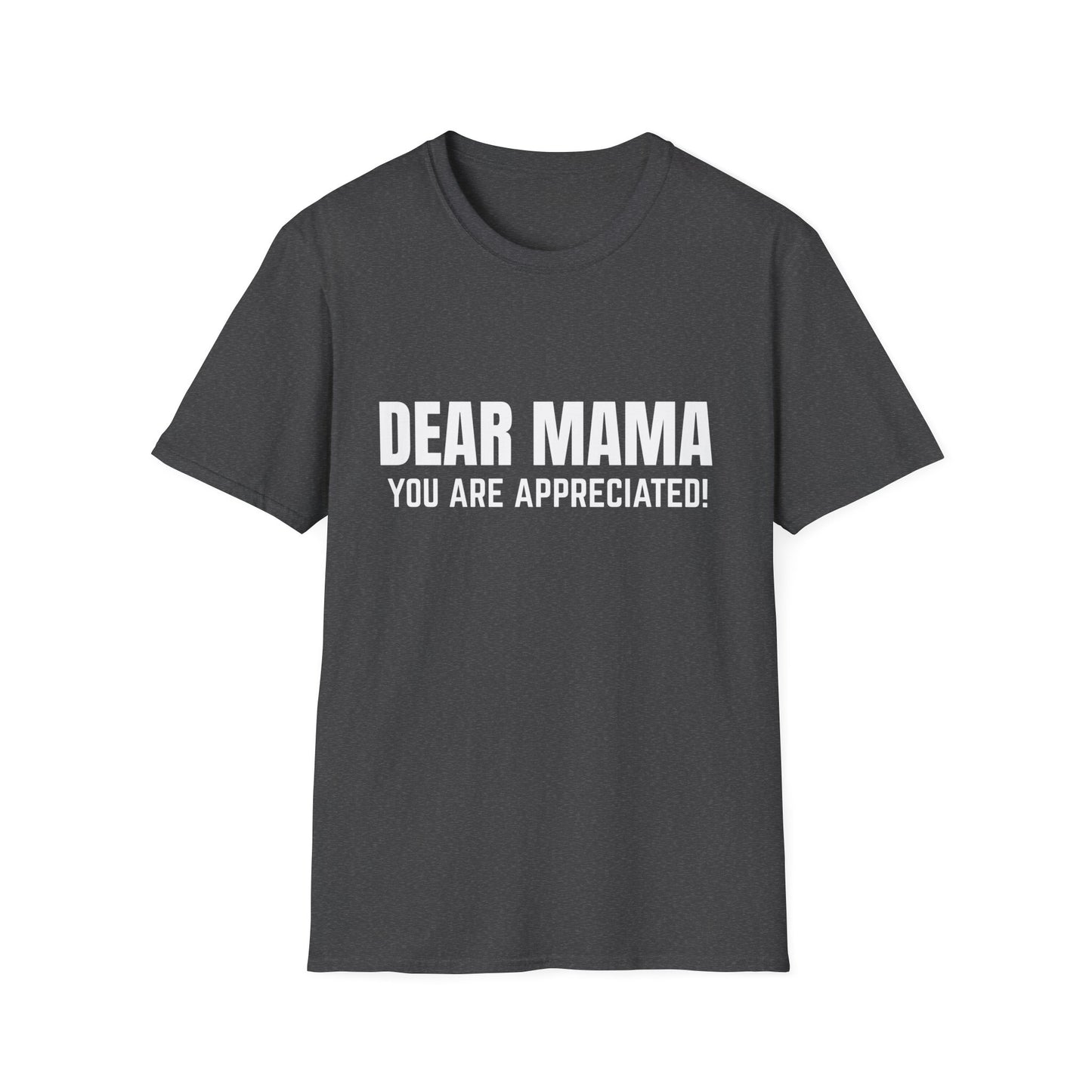 “Dear Mama, You Are Appreciated!” – Unisex Softstyle Tee for Gift Giving