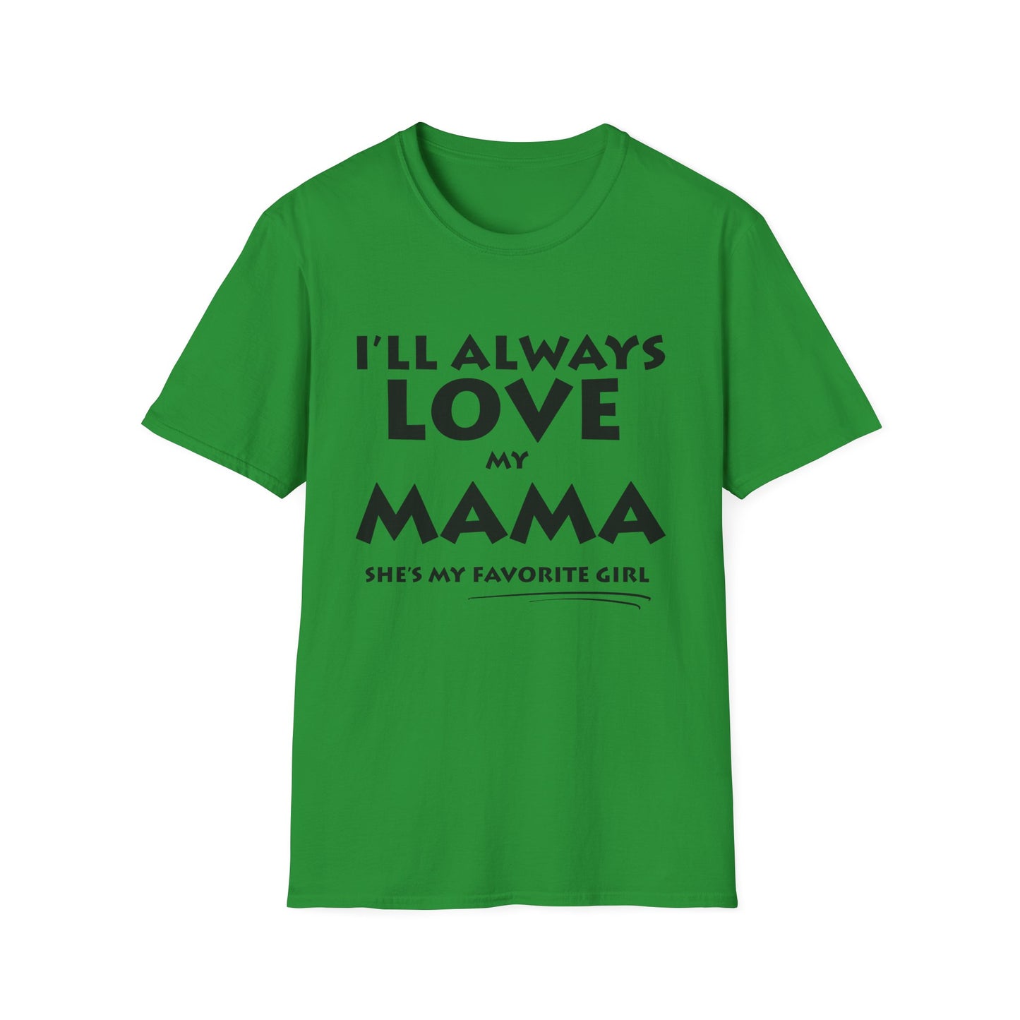 “I’ll Always Love My Mama, She’s My Favorite Girl” – Unisex Softstyle T-Shirt