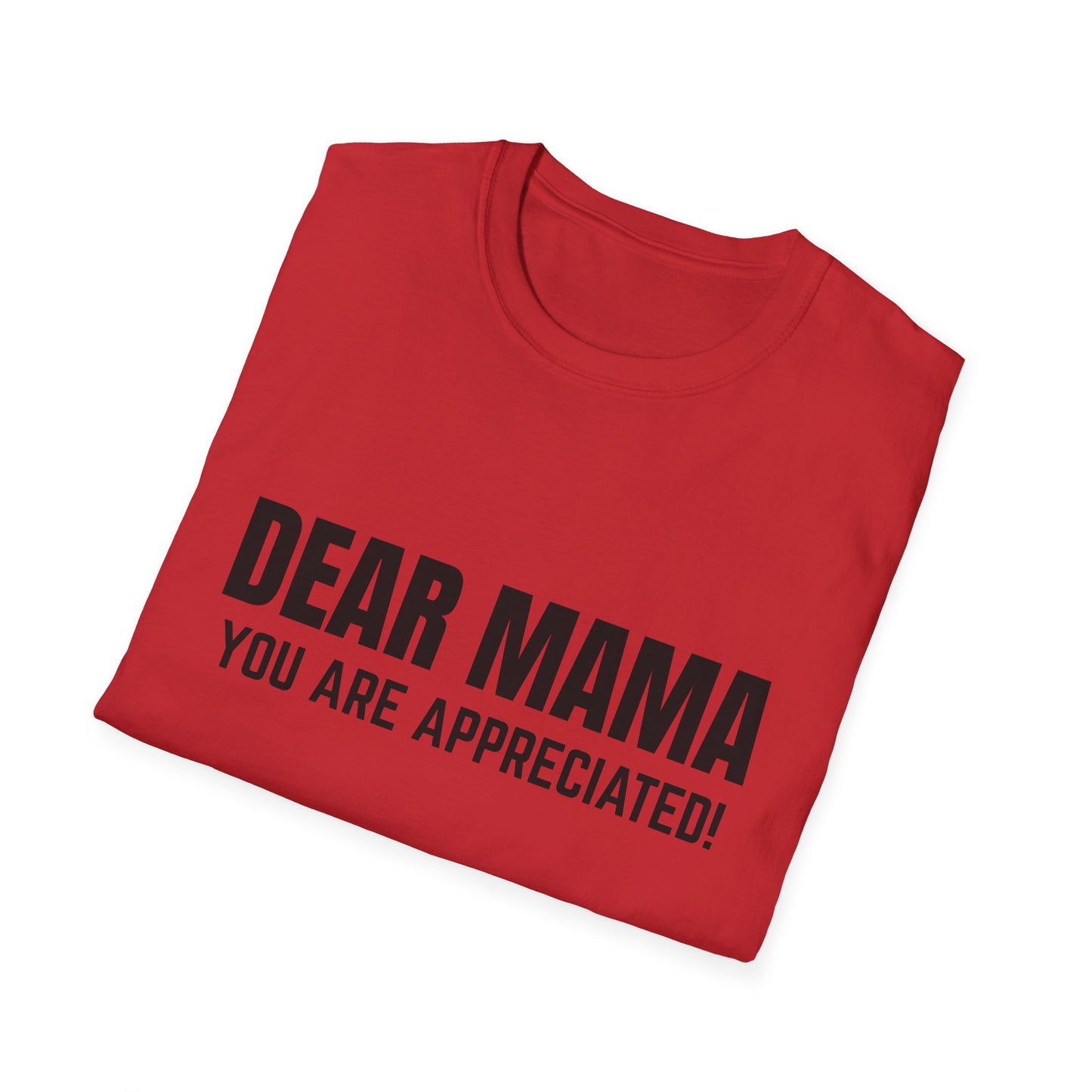 “Dear Mama, You Are Appreciated!” – Unisex Softstyle Tee for Gift Giving