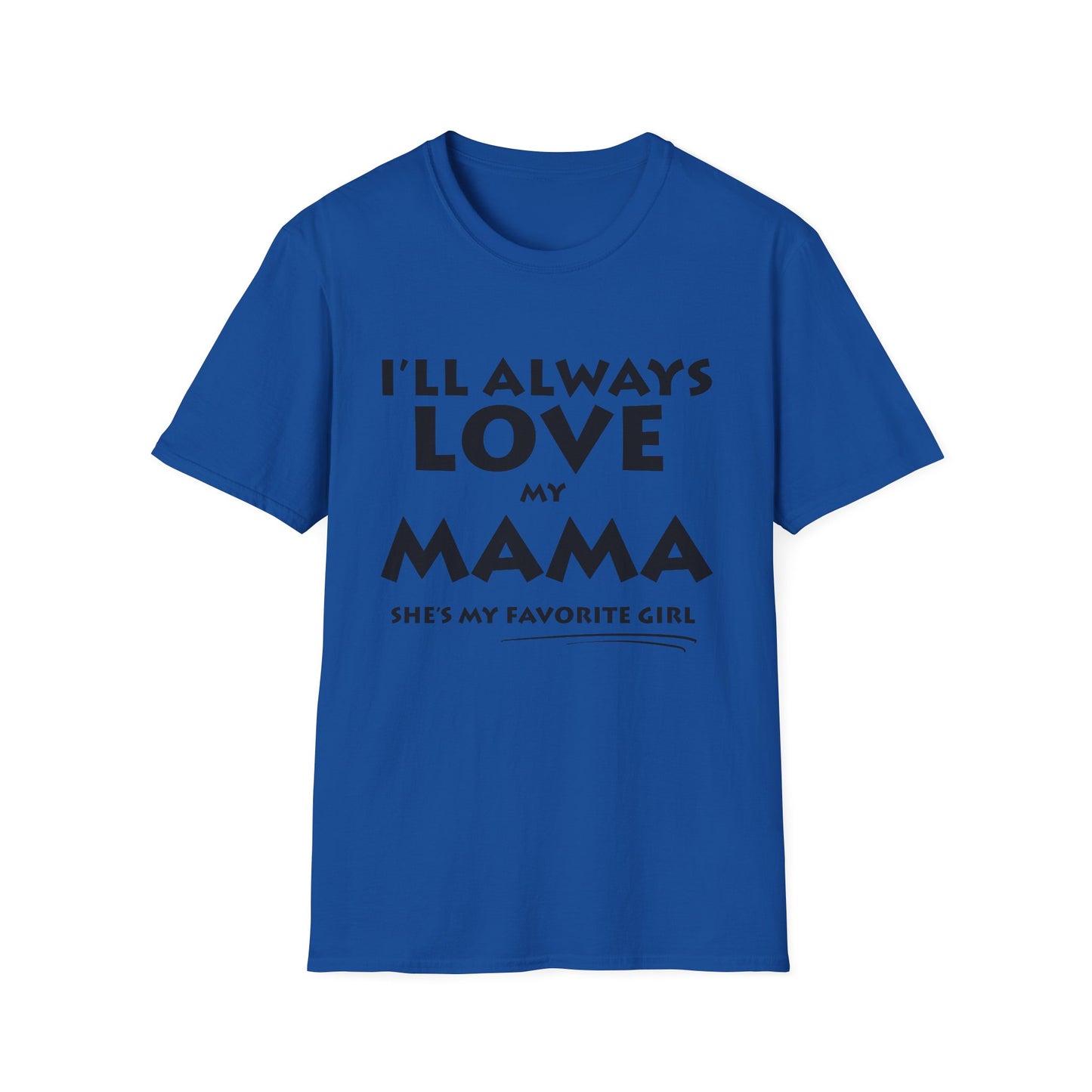 “I’ll Always Love My Mama, She’s My Favorite Girl” – Unisex Softstyle T-Shirt
