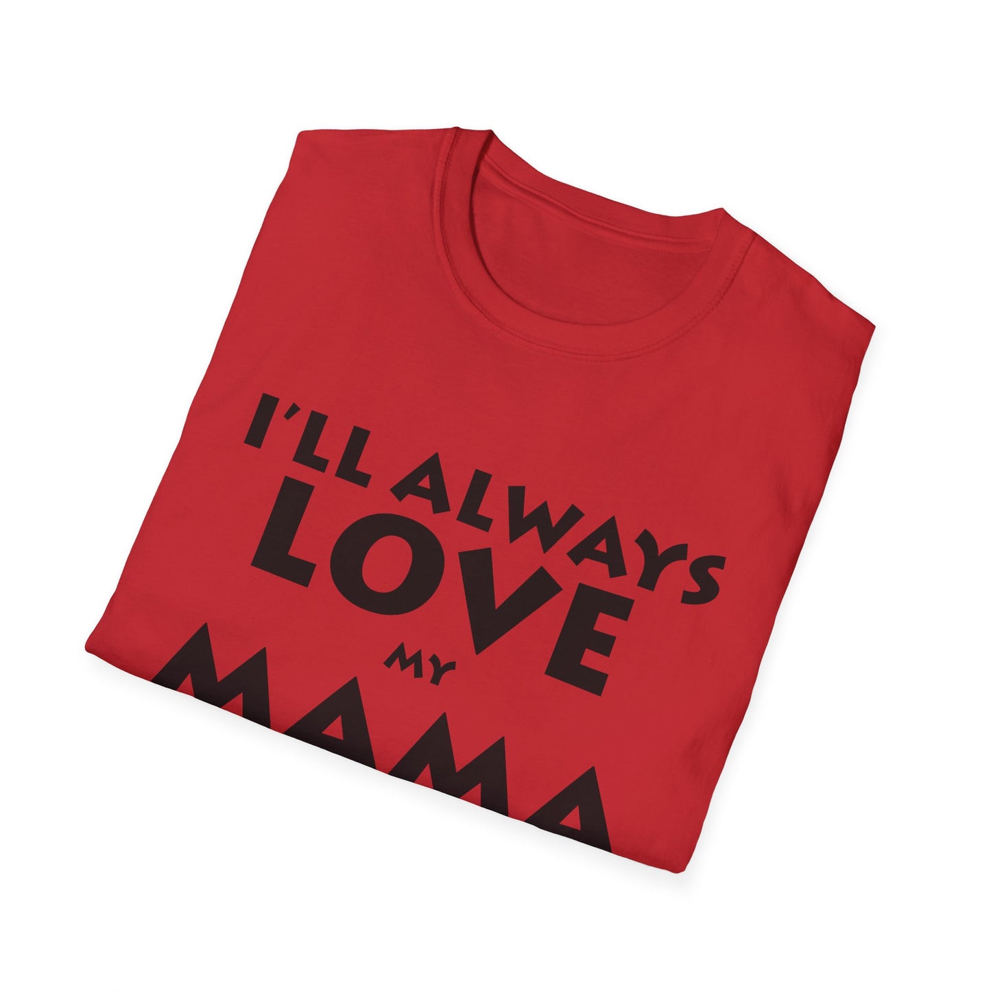 “I’ll Always Love My Mama, She’s My Favorite Girl” – Unisex Softstyle T-Shirt