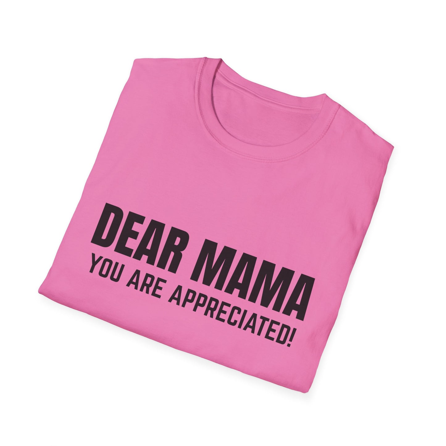 “Dear Mama, You Are Appreciated!” – Unisex Softstyle Tee for Gift Giving
