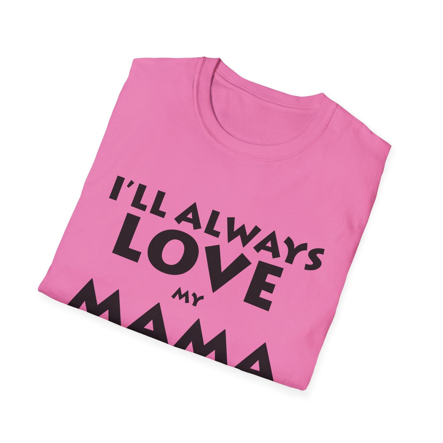 “I’ll Always Love My Mama, She’s My Favorite Girl” – Unisex Softstyle T-Shirt