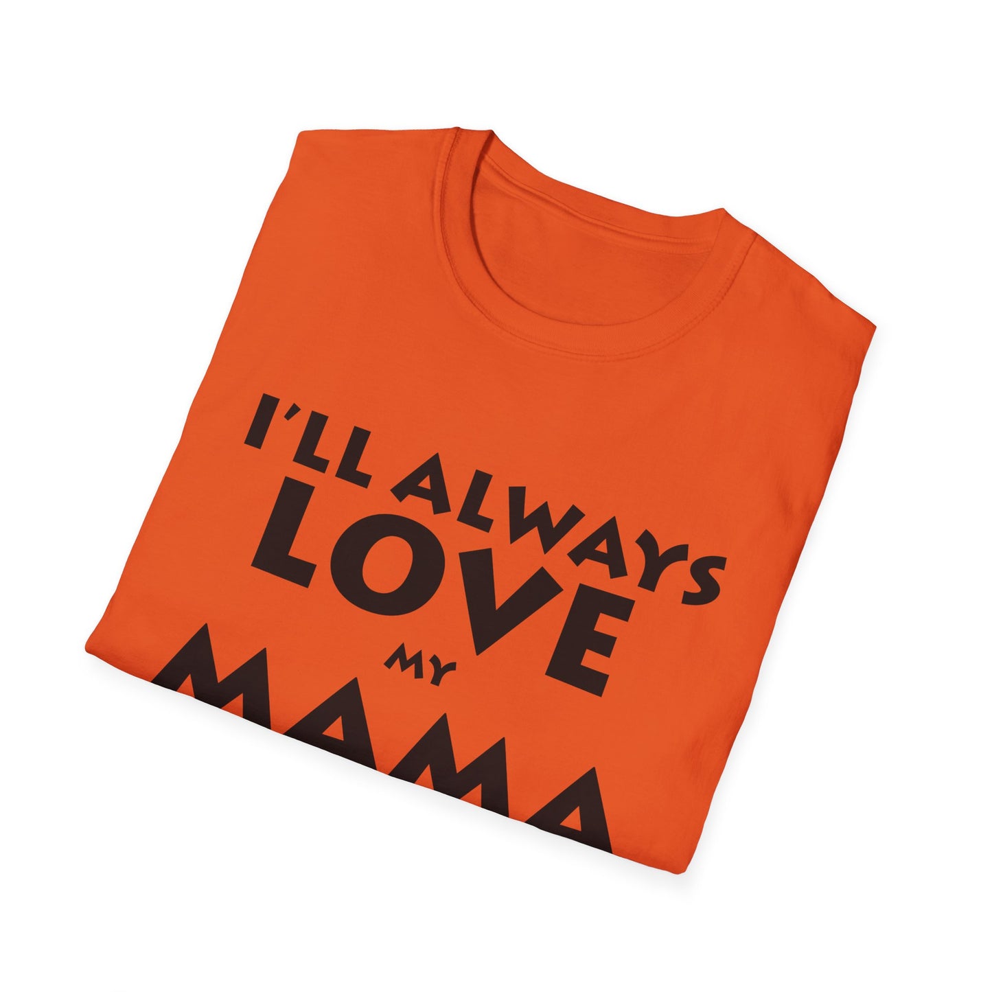 “I’ll Always Love My Mama, She’s My Favorite Girl” – Unisex Softstyle T-Shirt