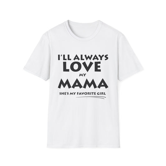 “I’ll Always Love My Mama, She’s My Favorite Girl” –  Unisex Softstyle T-Shirt