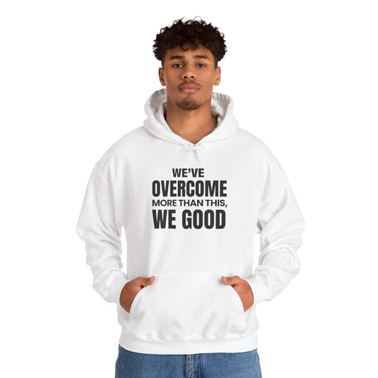 ASI Statement Hoodie – We’ve Overcome More Than This, We Good