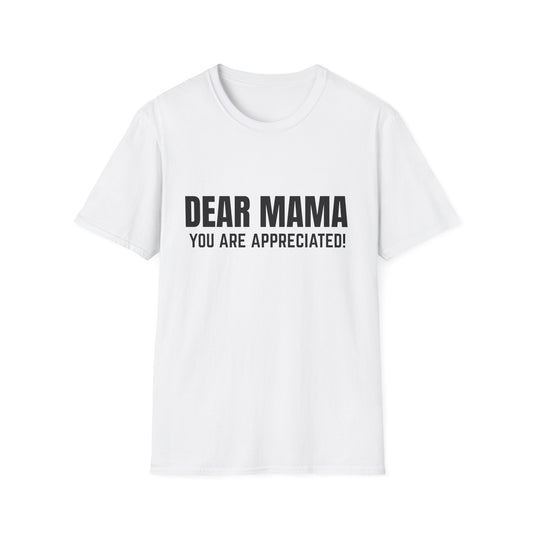 “Dear Mama, You Are Appreciated!” – Unisex Softstyle Tee for Gift Giving