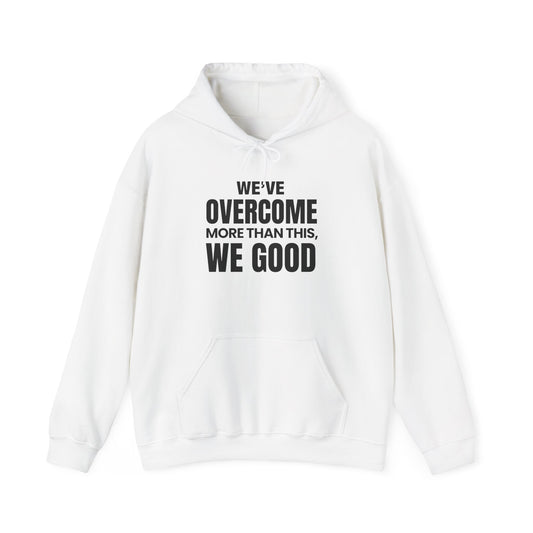 ASI Statement Hoodie – We’ve Overcome More Than This, We Good